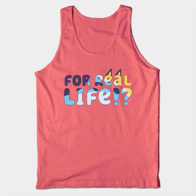 For Real Life Bluey Tank Top by Cat Bone Design